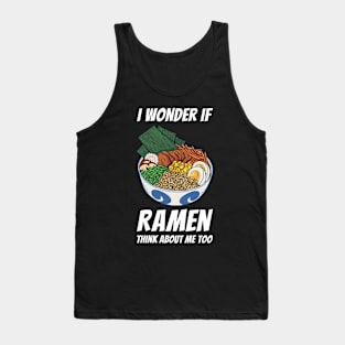 I Wonder If Ramen Think About Me Too Tank Top